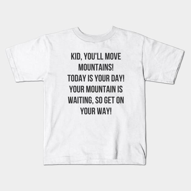 You'll Move Mountains Kids T-Shirt by ryanmcintire1232